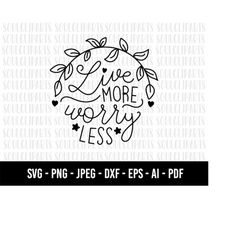 COD419- Live more worry less SVG, Free Yourself SVG, Freedom svg, Free svg, Mind svg, Your Mind svg, Affirmation svg, In