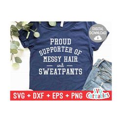 Proud Supporter Of Messy Hair And Sweatpants svg - Funny Cut File - Funny Quote - svg - dxf - eps - png - Silhouette - C
