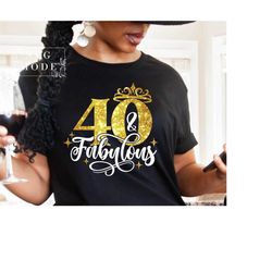 Forty And Fabulous SVG PNG, Hello Forty Svg, 40th Birthday Svg, Birthday Girl Svg, It's My Birthday, 40th Birthday Shirt