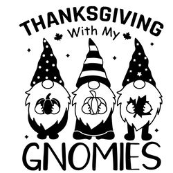Thanksgiving With My Gnomies Gift SVG
