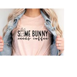 Some Bunny Needs Coffee SVG PNG PDF, Easter Mama Shirt Svg, Mama Bunny Svg, Funny Easter Svg, Bunny Svg, Easter Shirt Sv