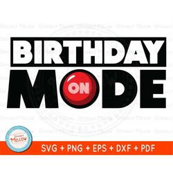 Birthday Mode SVG, Birthday SVG, Birthday png for Shirts, Birthday Mode On PNG, Birthday mode on sublimation image, Digi