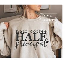 Half Coffee Half Principal SVG, One Loved Principal Svg, Best Principal Svg, Principal Appreciation, Principal Life Svg,