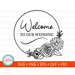 Welcome To Our Wedding SVG, Bride and Groom SVG, Wedding Welcome SVG Files For Cricut, Floral Welcome Wedding Sign, Digi