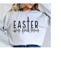 Easter Is For Jesus SVG PNG PDF, Faith Svg, Christian Easter Svg, Happy Easter Svg, Religious Easter Svg, Easter Shirt S
