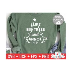 I Like Big Trees svg - Christmas svg - Cut File - svg - eps - dxf - png - Funny - Silhouette - Cricut file - Digital Fil