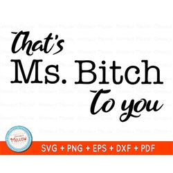 That's Ms. Bitch To You, Bitch SVG, rude svg, funny svg, bitch mug, bitch shirts, svg files for cricut, digital download