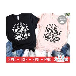 Apparently We Are Trouble  svg - Funny Cut File - Funny svg - svg - dxf - eps - png - Silhouette - Cricut - Digital File