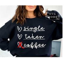 Single Taken Coffee SVG PNG PDF, Hello Valentine Svg, Funny Valentine Svg, Cupid's University Svg, Valentine Vibes Svg,