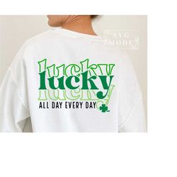 Lucky All Day Every Day SVG PNG, Lucky Svg, St Patricks Day Svg, St Patricks Shirt, St Paddys Day Svg, Irish Svg, Funny