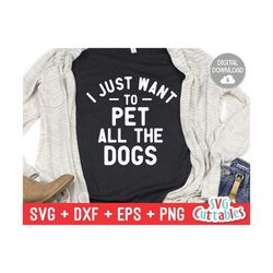 I Just Want To Pet All The Dogs svg - Funny Cut File - Dog svg - Dog Lovers svg - dxf - eps - png - Silhouette - Cricut