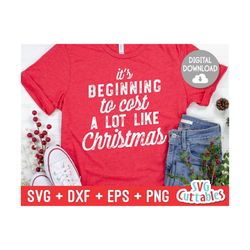 It's Beginning to Cost A Lot Like svg - Christmas svg - Cut File - svg - eps - dxf - png - Funny - Silhouette - Cricut f