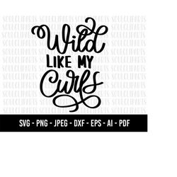 COD830- Wild like my curls svg, Female Body svg, Clipart of Woman, All Bodies are Good Bodies SVG, Body Positive SVG