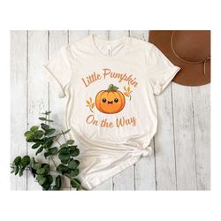 Little Pumpkin on the Way Shirt, Pregnancy Announcement Tee, Gift for New Mom, Shirt for Pregnancy Reveal, Fall Baby Shi