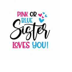 Pink Or Blue Sister Loves You Svg Png Eps Pdf Files, Gender Reveal Svg, Sister Love Svg, Big Sister Shirt Svg