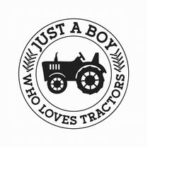 just a boy who loves tractors svg png pdf svg files, tractors lover gift, tractor svg, farmer boy svg, cricut silhouette