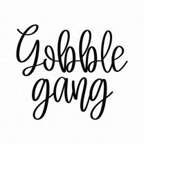Gobble Gang Svg, Png, Eps, Pdf Files, Gobble Svg, Gobble Gobble Svg, Gobble Shirt Svg, Turkey Day Svg, Thanksgiving Svg
