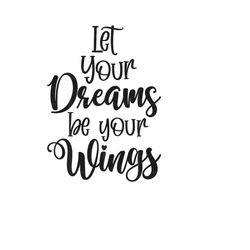 Let Your Dreams Be Your Wings Svg Png Eps Pdf Cut Files, Motivation Quotes, Cricut Silhouette