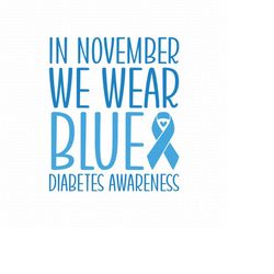 In November We Wear Blue Svg, Png, Eps, Pdf Files, Diabetes Awareness Svg, Blue Ribbon Svg, Diabetes Shirt Svg, Diabetes