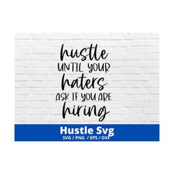 Hustle Until Your Haters Ask If You Are Hiring SVG, Hustle SVG, Girl Boss SVG, Haters svg, Strong Woman Svg, Cricut Svg,