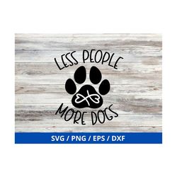 Less People More Dogs SVG, Funny Dog Quote Svg, Cut File,  Cricut,  Commercial use, Silhouette,  Clip art,  Dog Mom SVG,