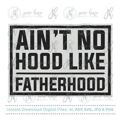 Ain't No Hood Like Fatherhood SVG Cut File (Father's Day, Dad's Day, Funny Dad Quote)