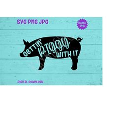 Gettin' Piggy With It - Pig SVG PNG JPG Clipart Digital Cut File Download for Cricut Silhouette Sublimation Printable -