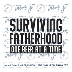 surviving fatherhood one beer at a time svg cut file (father's day, dad's day, dad quote, father quote, husband quote)
