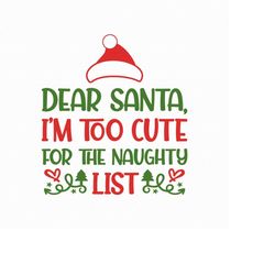 Dear Santa, Im Too Cute For The Naughty List Svg Png Eps Pdf Files, Funny Christmas Onesie Svg, Baby Christmas Svg, Cric