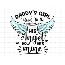Daddy's Girl I Used To Be His Angel Now He Is Mine Svg, Dad Memorial Svg, Dad Life, Dad Angel Wings Svg, Father's Day Sv