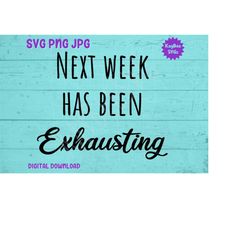 Next Week Has Been Exhausting SVG PNG JPG Clipart Digital Cut File Download for Cricut Silhouette Printable Art - Person