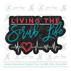 Living The Scrub Life SVG Cut File (Scrub Life, Nurse Life, Doctor Life, Surgeon Life, Medical Assistant, Nursing, Hospi