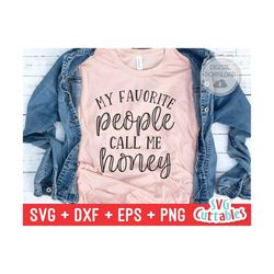 My Favorite People Call Me Honey svg - Honey - Cut File - svg - dxf - eps - png - Mother's Day svg - Silhouette - Cricut