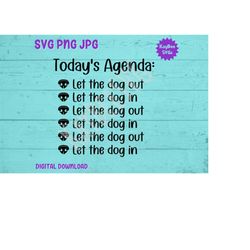 Today's Agenda - Let The Dog Out/In SVG PNG Jpg Clipart Digital Cut File Download for Cricut Silhouette Sublimation Art