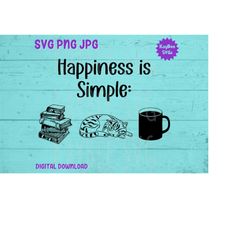 Happiness is Simple - Books, Coffee, Cats SVG PNG JPG Clipart Digital Cut File Download for Cricut Silhouette Art - Pers