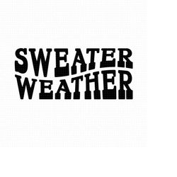 Sweater Weather Svg, Png Eps Pdf Files, Sweater Weather Cut File, Fall Shirts Svg, Fall Quote Svg, Autumn Svg, Winter Sv