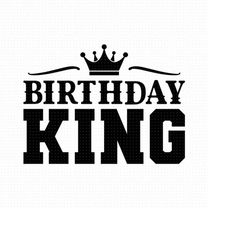 Birthday King Svg Png Eps Pdf Files, King Birthday Svg, King Birthday Gift, Birthday Boy Svg, Birthday Party Svg, Birthd