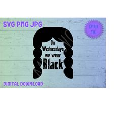 On Wednesdays We Wear Black SVG PNG JPG Clipart Digital Cut File Download for Cricut Silhouette Sublimation Printable Ar