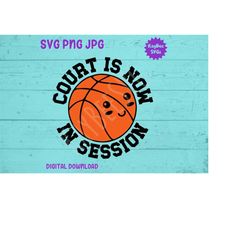 Court Is Now In Session - Kawaii Cute Basketball SVG PNG JPG Clipart Digital Cut File Download for Cricut Silhouette Art