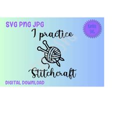 I Practice Stitchcraft - Knitting Crochet Yarn SVG PNG JPG Clipart Cut File Download for Cricut Silhouette - Personal Us