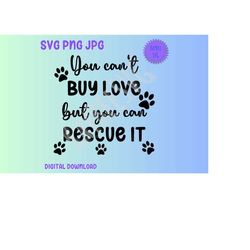 You Can't Buy Love But You Can Rescue It - Pawprints SVG PNG JPG Clipart Digital File Download for Cricut Silhouette - P
