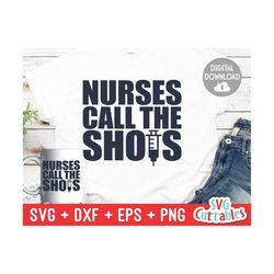 Nurses Call the Shots svg - Nurse Cut File - svg -  dxf - eps - png - Nurse svg - Syringe svg - Silhouette - Cricut - Di
