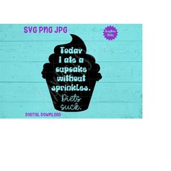 Cupcake Without Sprinkles - Diets Suck SVG PNG JPG Clipart Digital Cut File Download for Cricut Silhouette Sublimation -