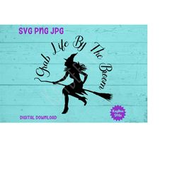 Grab Life By The Broom - Witch on Broomstick SVG PNG JPG Clipart Cut File Download for Cricut Silhouette Sublimation Art