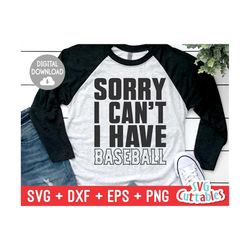 Sorry I Can't I Have Baseball svg - Baseball svg - eps - dxf - png - Baseball Cut File  - Silhouette - Cricut - Digital