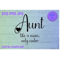 Aunt Like A Mom Only Cooler - Minimalist SVG PNG Clipart Digital Cut File Download for Cricut Silhouette Art - Personal