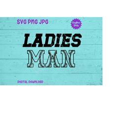 Ladies Man SVG PNG JPG Clipart Digital Cut File Download for Cricut Silhouette Sublimation Printable Art - Personal Use