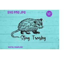 Stay Trashy - Opossum Possum SVG PNG JPG Clipart Digital Cut File Download for Cricut Silhouette Sublimation Printable -