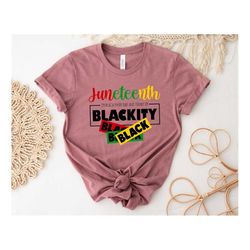 I'm Black Everyday But Today I'm Blackity Shirt, Afro Woman Shirt, 1865 Juneteenth Shirt, Juneteenth Shirt,Freedom Shirt
