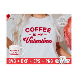 Coffee Is My Valentine svg - Valentine's Day - svg - dxf - eps - png - Silhouette - Cricut - Cut File -  Digital Downloa
